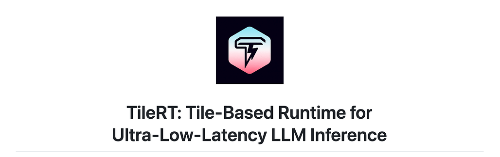 TileRT: LLM의 연산을 Tile 단위 작업으로 분해하여 실행하는 초저지연(Ultra-Low Latency) 런타임