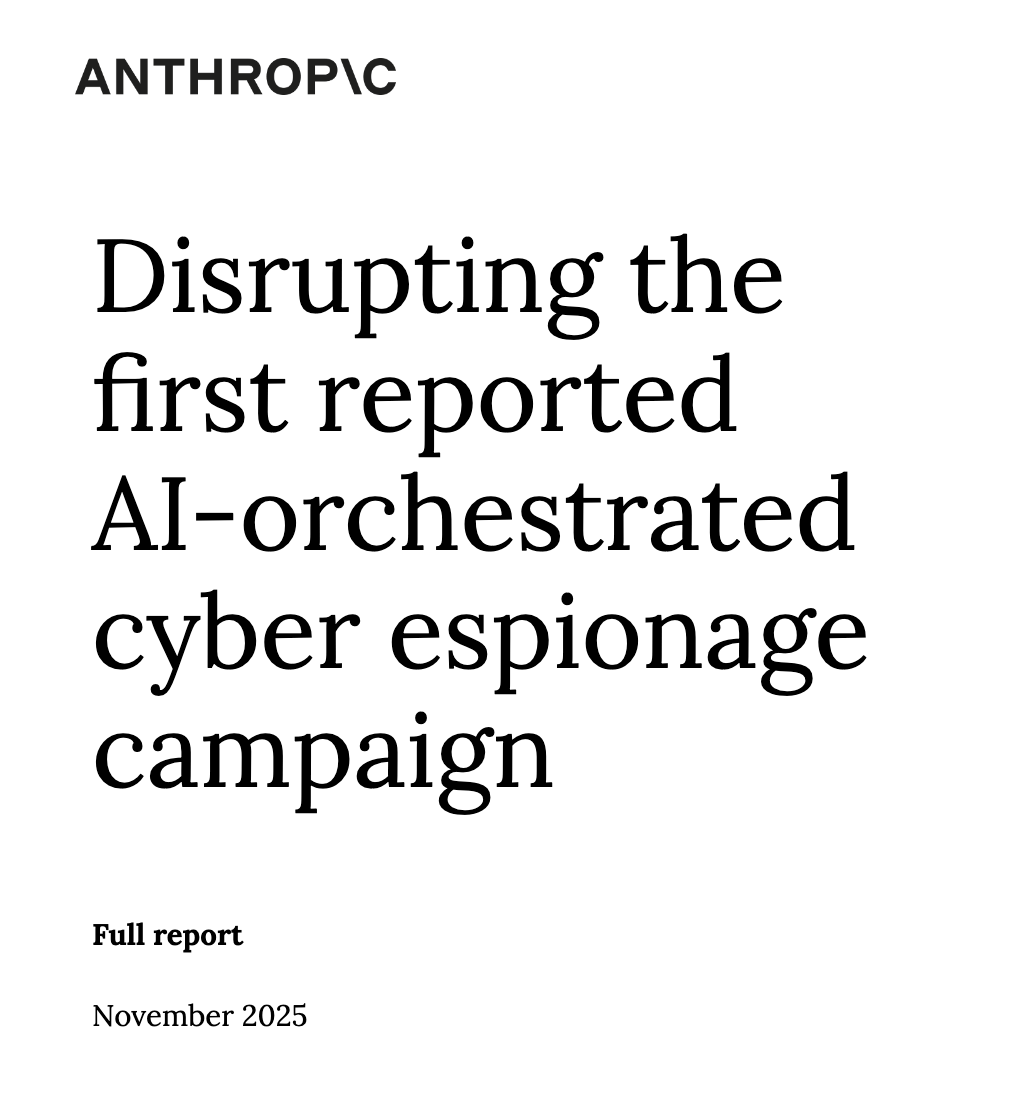 Anthropic Report: Disrupting thefirst reported AI-orchestrated cyber espionage campaign