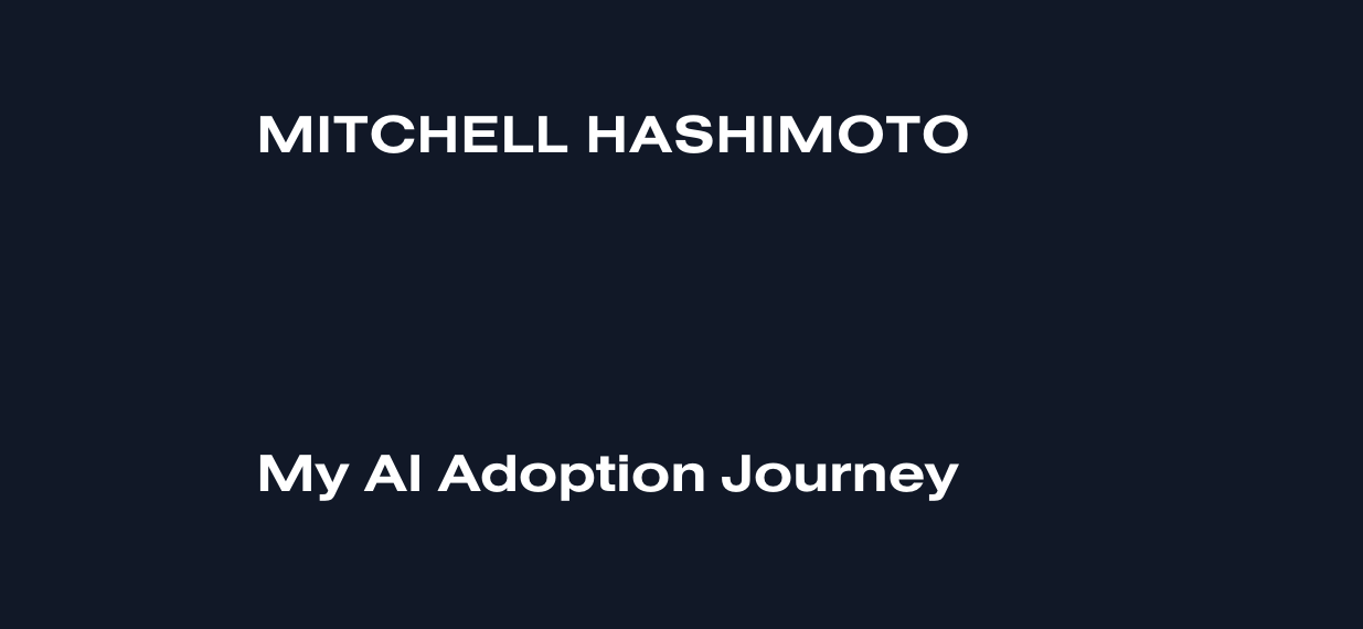 HashiCorp 공동 창업자 Mitchell Hashimoto의 AI 도입 여정(My AI Adoption Journey)